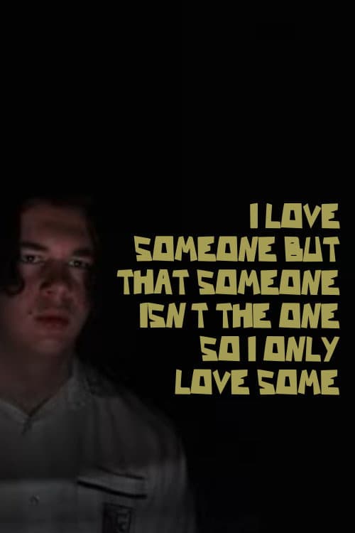 I LOVE SOMEONE BUT THAT SOMEONE ISN'T THE ONE SO I ONLY LOVE SOME