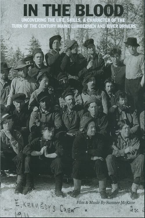In the Blood: Uncovering the life, skills & character of the turn of the century Maine lumbermen and river drivers.