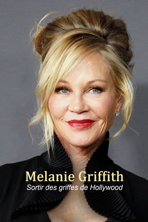 Melanie Griffith - Die Frau, die Hollywood überlebte